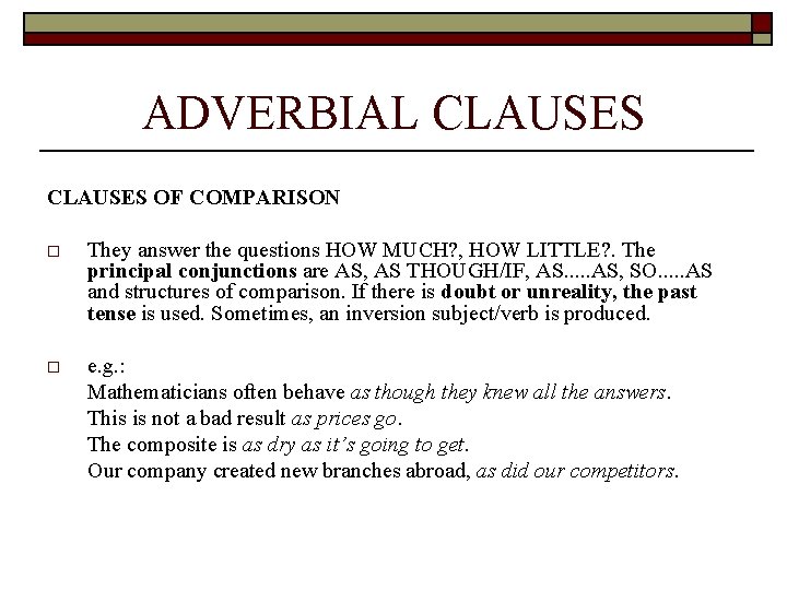 ADVERBIAL CLAUSES OF COMPARISON o They answer the questions HOW MUCH? , HOW LITTLE?