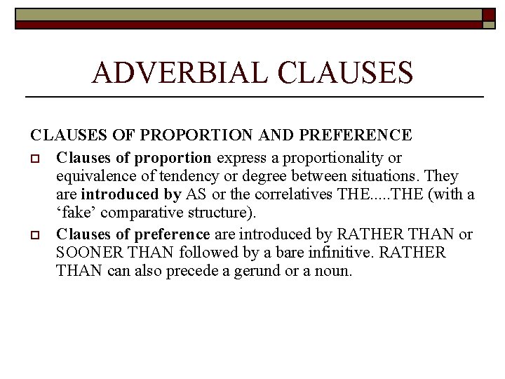 ADVERBIAL CLAUSES OF PROPORTION AND PREFERENCE o Clauses of proportion express a proportionality or
