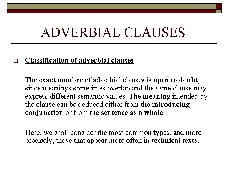 ADVERBIAL CLAUSES o Classification of adverbial clauses The exact number of adverbial clauses is