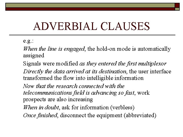 ADVERBIAL CLAUSES e. g. : When the line is engaged, the hold-on mode is