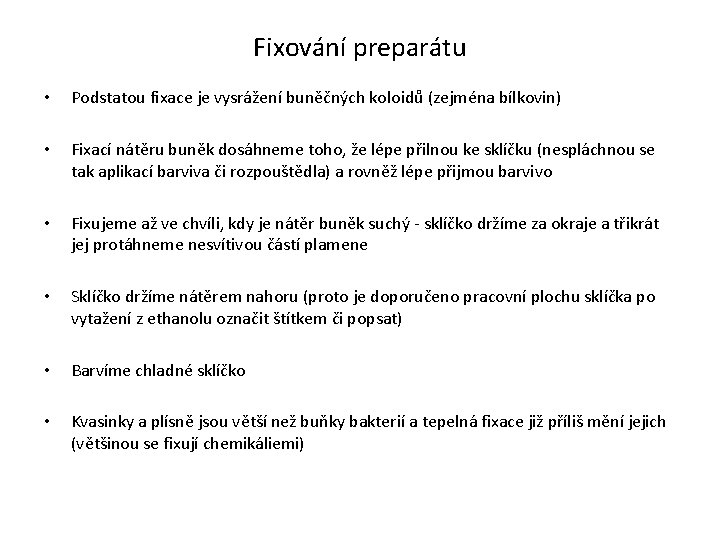 Fixování preparátu • Podstatou fixace je vysrážení buněčných koloidů (zejména bílkovin) • Fixací nátěru