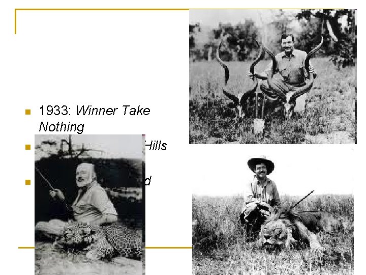 n n n 1933: Winner Take Nothing 1935: The Green Hills of Africa 1937: