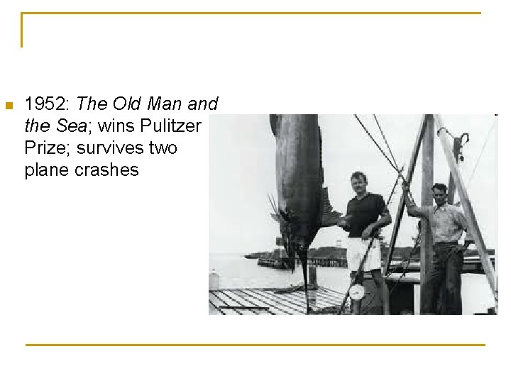 n 1952: The Old Man and the Sea; wins Pulitzer Prize; survives two plane