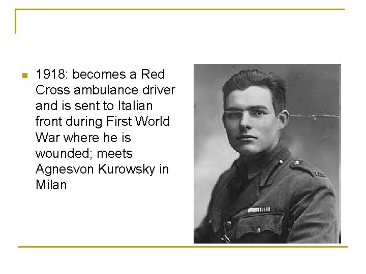 n 1918: becomes a Red Cross ambulance driver and is sent to Italian front