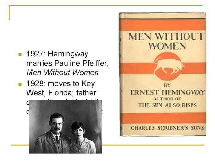 n n 1927: Hemingway marries Pauline Pfeiffer; Men Without Women 1928: moves to Key