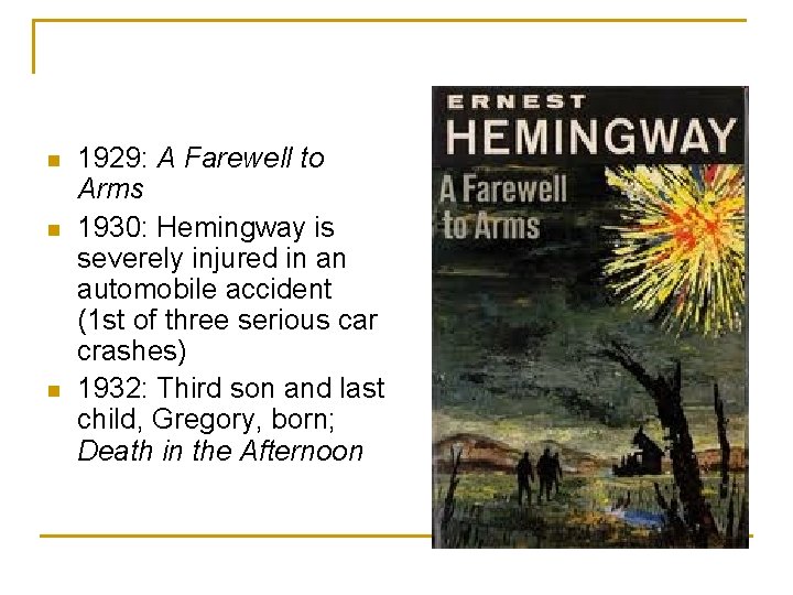 n n n 1929: A Farewell to Arms 1930: Hemingway is severely injured in