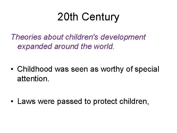 20 th Century Theories about children's development expanded around the world. • Childhood was