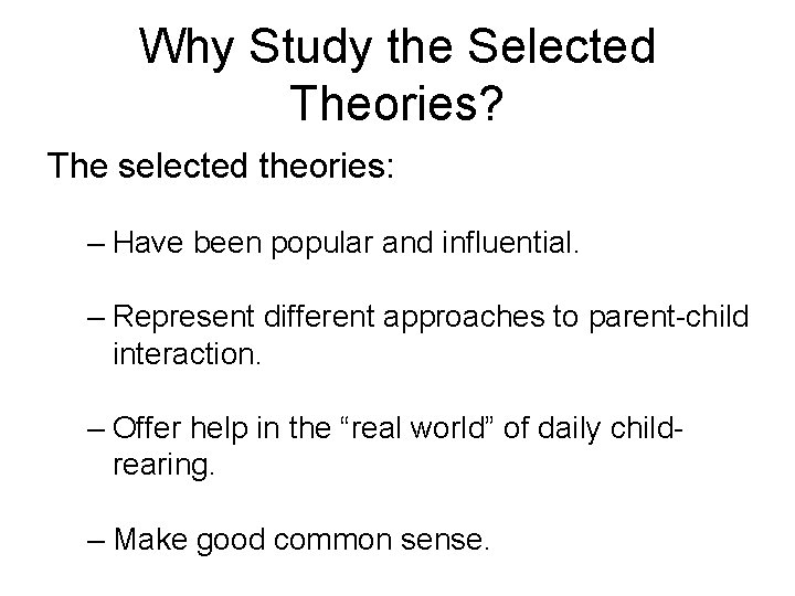 Why Study the Selected Theories? The selected theories: – Have been popular and influential.