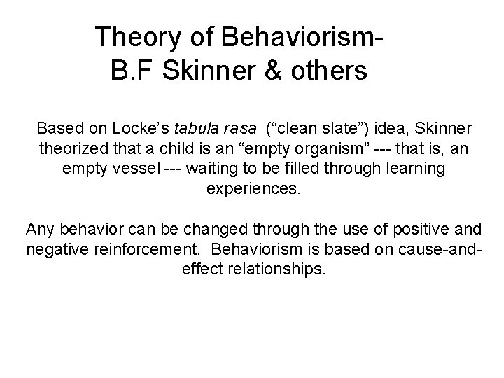 Theory of Behaviorism. B. F Skinner & others Based on Locke’s tabula rasa (“clean