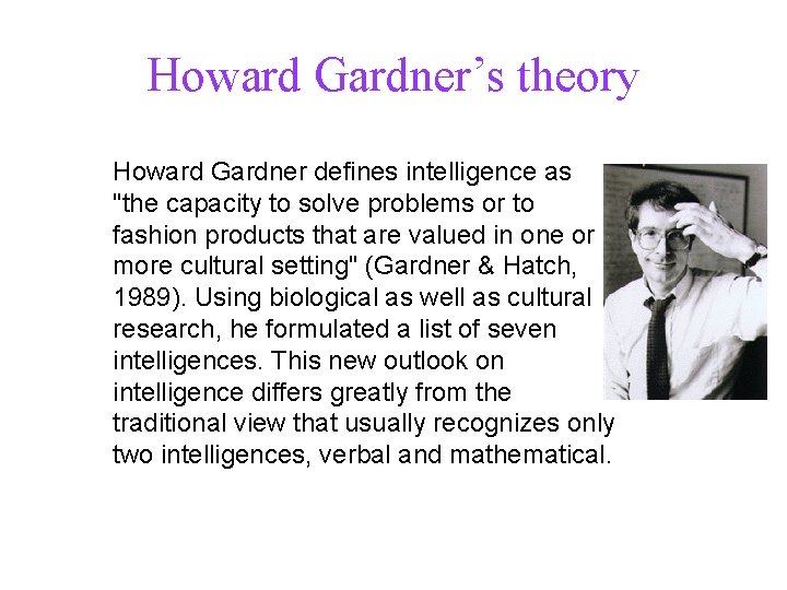 Howard Gardner’s theory Howard Gardner defines intelligence as "the capacity to solve problems or