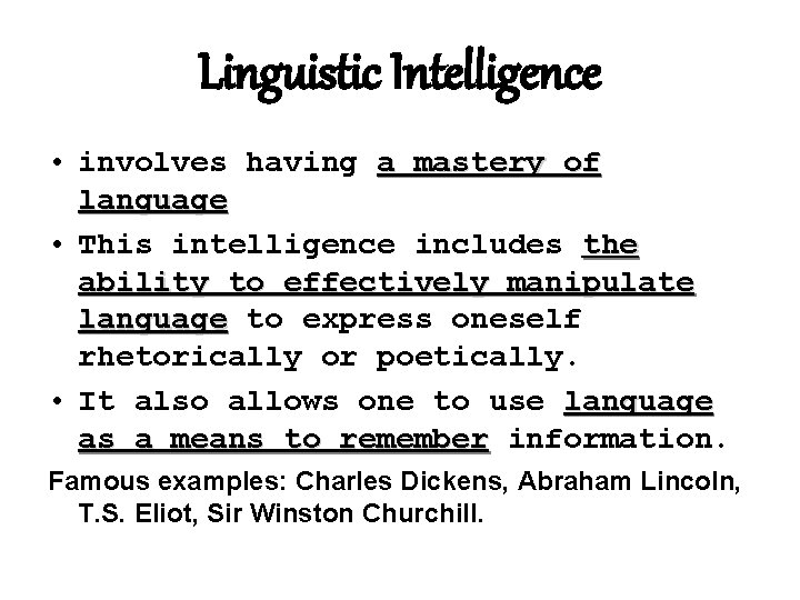 Linguistic Intelligence • involves having a mastery of language • This intelligence includes the