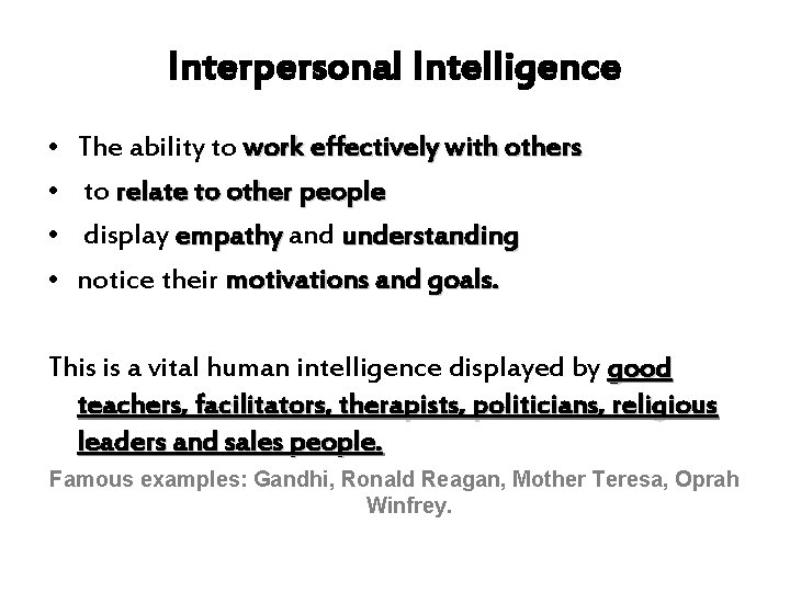Interpersonal Intelligence • • The ability to work effectively with others to relate to