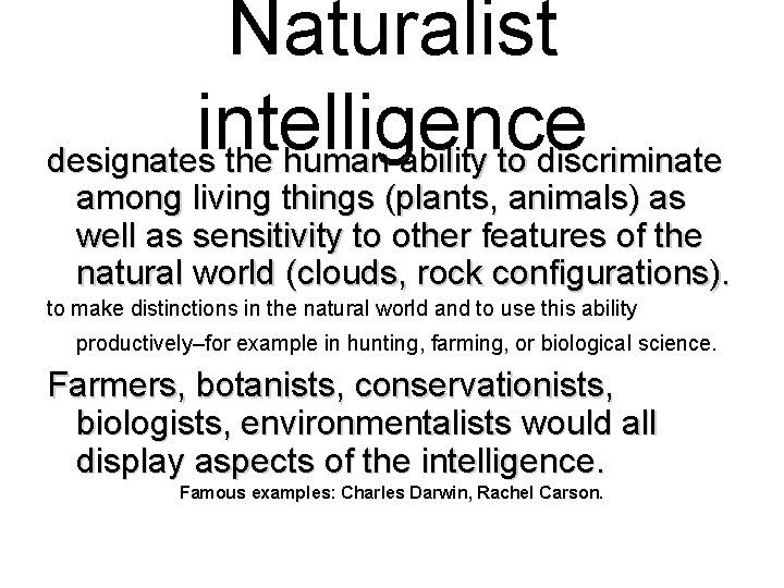 Naturalist intelligence designates the human ability to discriminate among living things (plants, animals) as