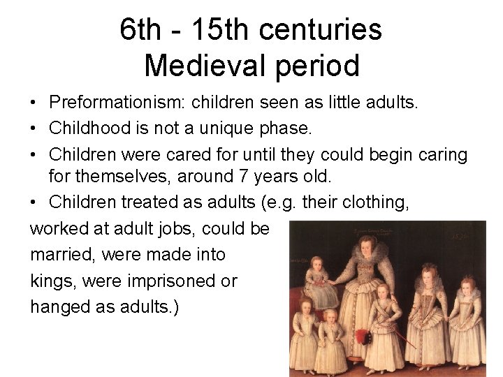 6 th - 15 th centuries Medieval period • Preformationism: children seen as little