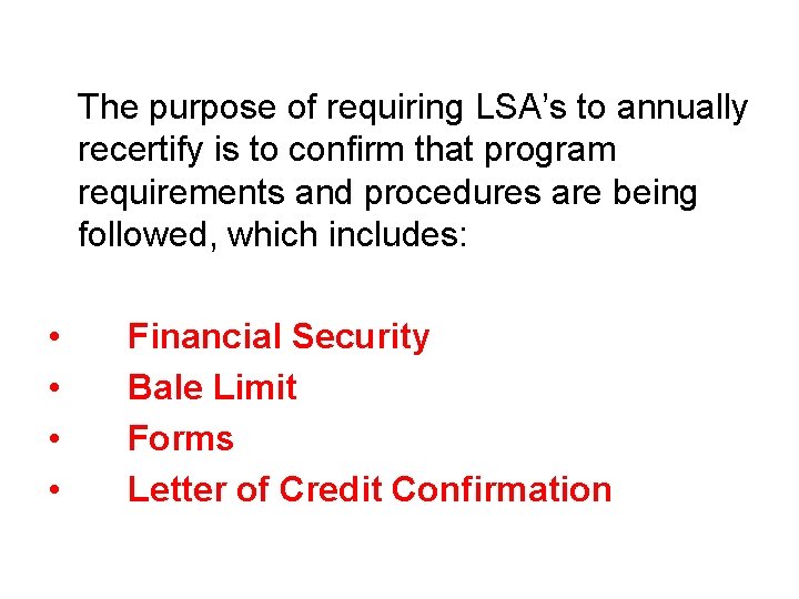 The purpose of requiring LSA’s to annually recertify is to confirm that program requirements