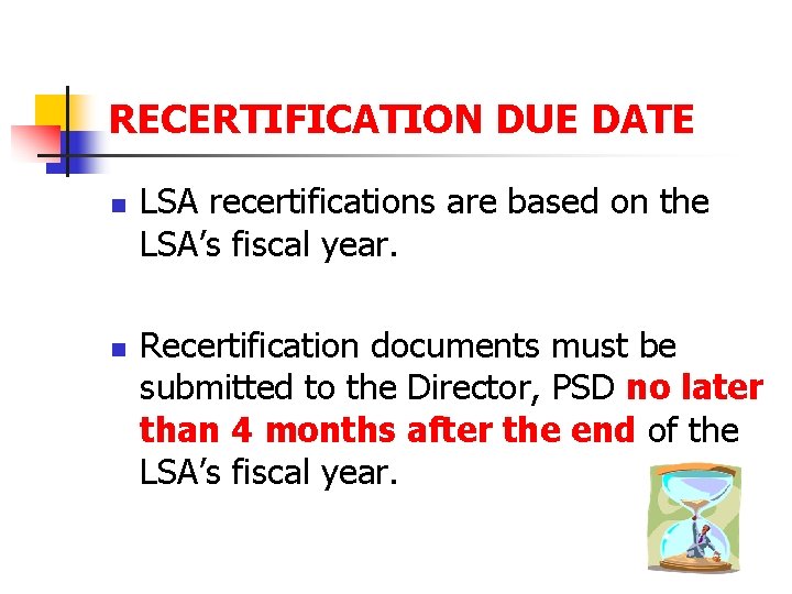 RECERTIFICATION DUE DATE n n LSA recertifications are based on the LSA’s fiscal year.