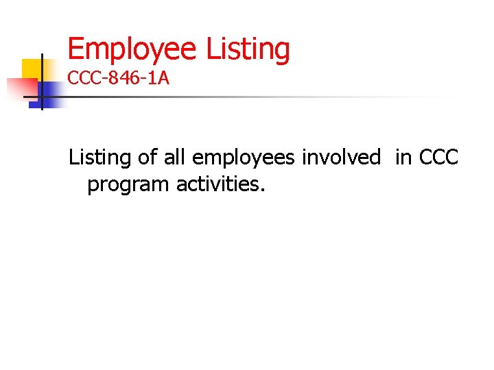 Employee Listing CCC-846 -1 A Listing of all employees involved in CCC program activities.
