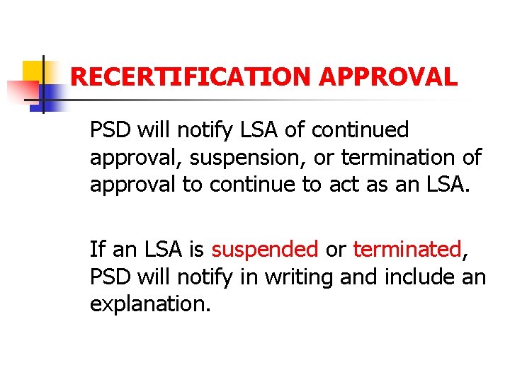 RECERTIFICATION APPROVAL PSD will notify LSA of continued approval, suspension, or termination of approval