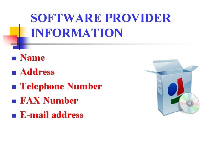 SOFTWARE PROVIDER INFORMATION n n n Name Address Telephone Number FAX Number E-mail address