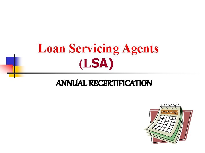 Loan Servicing Agents (LSA) ANNUAL RECERTIFICATION 