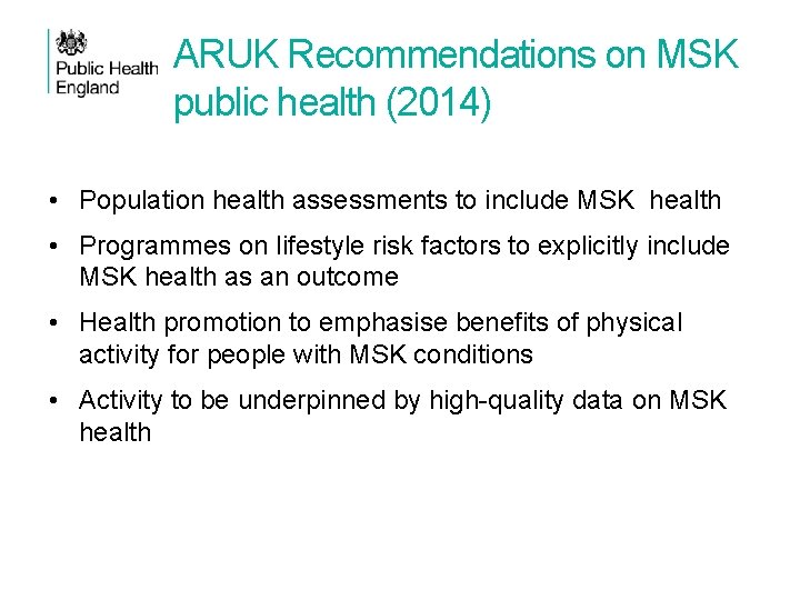 ARUK Recommendations on MSK public health (2014) • Population health assessments to include MSK