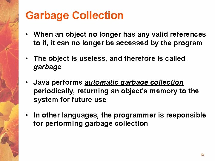 Garbage Collection • When an object no longer has any valid references to it,