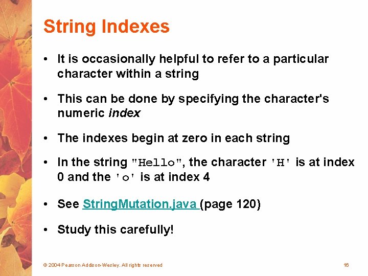 String Indexes • It is occasionally helpful to refer to a particular character within