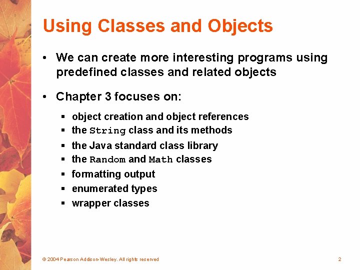 Using Classes and Objects • We can create more interesting programs using predefined classes