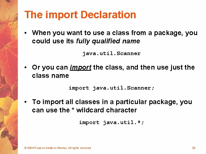 The import Declaration • When you want to use a class from a package,