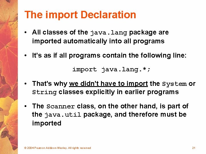 The import Declaration • All classes of the java. lang package are imported automatically