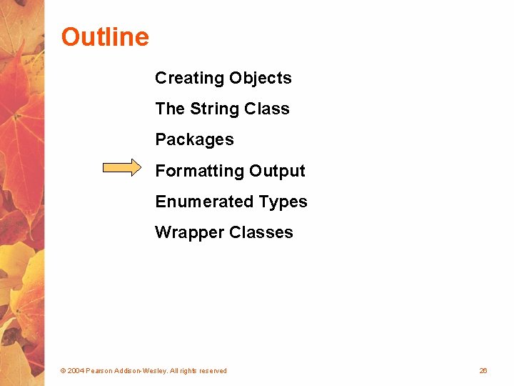 Outline Creating Objects The String Class Packages Formatting Output Enumerated Types Wrapper Classes ©
