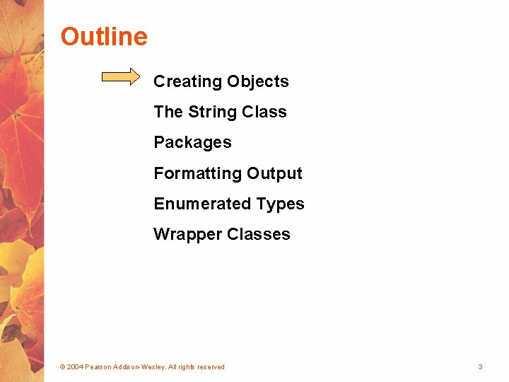 Outline Creating Objects The String Class Packages Formatting Output Enumerated Types Wrapper Classes ©