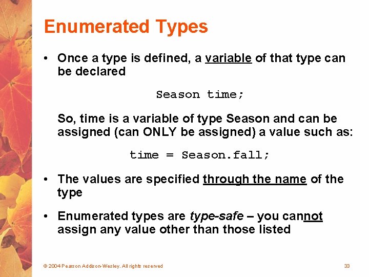 Enumerated Types • Once a type is defined, a variable of that type can
