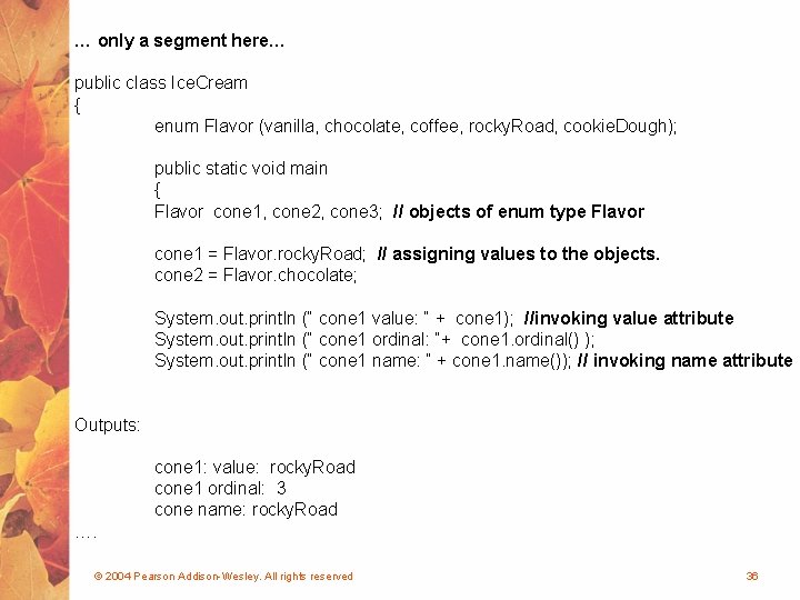 … only a segment here… public class Ice. Cream { enum Flavor (vanilla, chocolate,