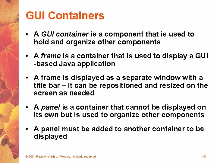GUI Containers • A GUI container is a component that is used to hold