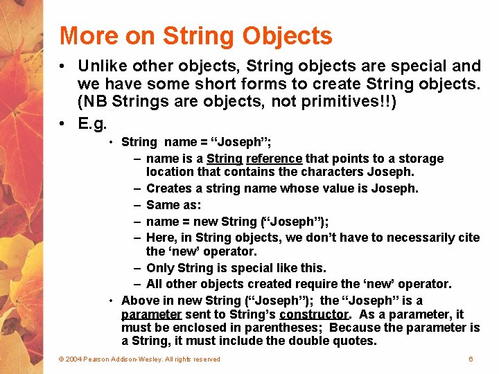More on String Objects • Unlike other objects, String objects are special and we