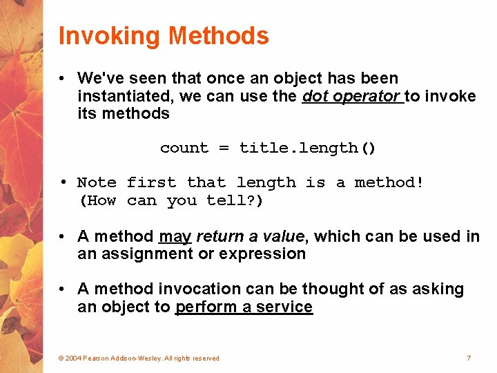 Invoking Methods • We've seen that once an object has been instantiated, we can