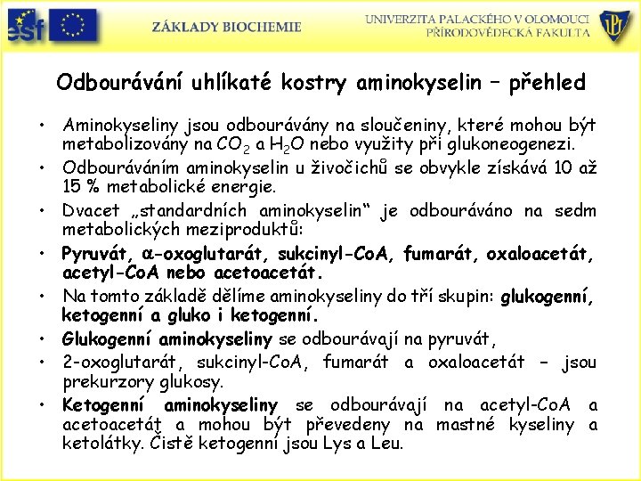 Odbourávání uhlíkaté kostry aminokyselin – přehled • Aminokyseliny jsou odbourávány na sloučeniny, které mohou