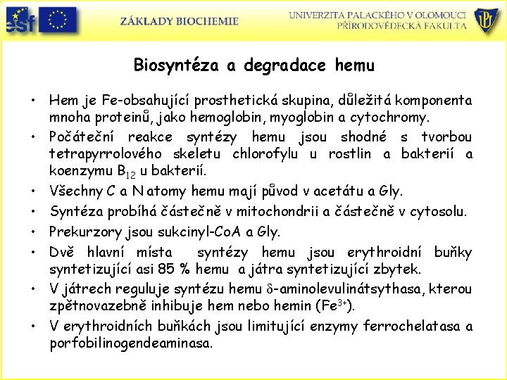 Biosyntéza a degradace hemu • Hem je Fe-obsahující prosthetická skupina, důležitá komponenta mnoha proteinů,