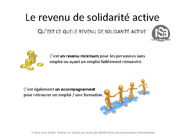 Le revenu de solidarité active QU’EST CE QUE LE REVENU DE SOLIDARITÉ ACTIVE ?