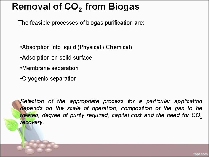 Removal of CO 2 from Biogas The feasible processes of biogas purification are: •