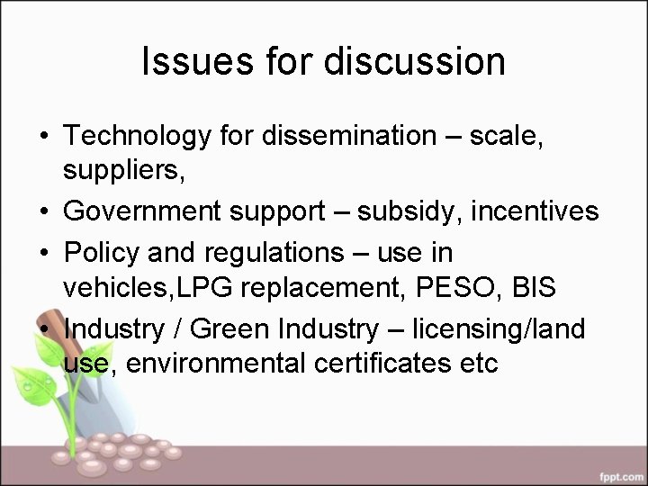 Issues for discussion • Technology for dissemination – scale, suppliers, • Government support –