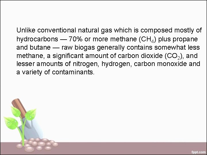 Unlike conventional natural gas which is composed mostly of hydrocarbons — 70% or more