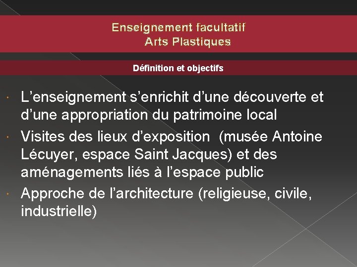 Enseignement facultatif Arts Plastiques Définition et objectifs L’enseignement s’enrichit d’une découverte et d’une appropriation