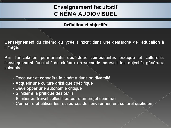 Enseignement facultatif CINÉMA AUDIOVISUEL Définition et objectifs L'enseignement du cinéma au lycée s’inscrit dans