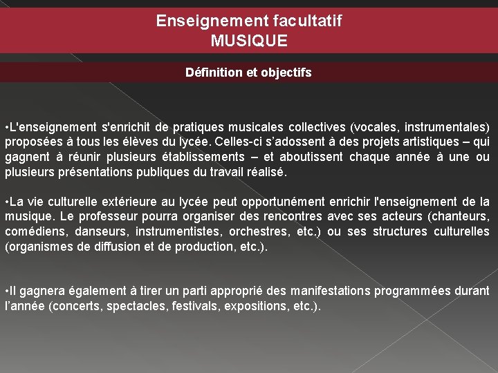 Enseignement facultatif MUSIQUE Définition et objectifs • L'enseignement s'enrichit de pratiques musicales collectives (vocales,