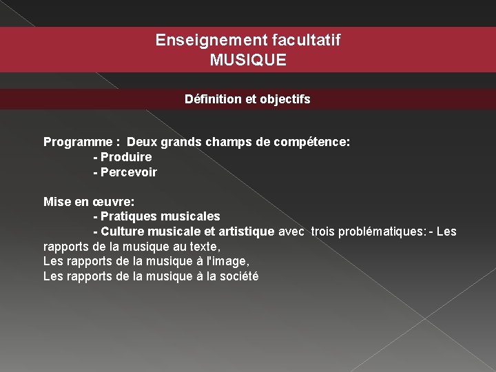 Enseignement facultatif MUSIQUE Définition et objectifs Programme : Deux grands champs de compétence: -