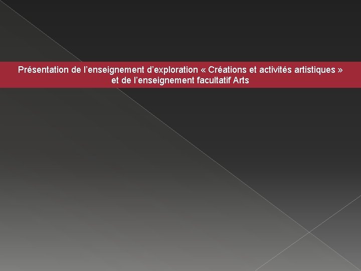 Présentation de l’enseignement d’exploration « Créations et activités artistiques » et de l’enseignement facultatif