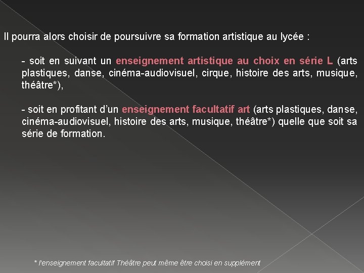 Il pourra alors choisir de poursuivre sa formation artistique au lycée : - soit