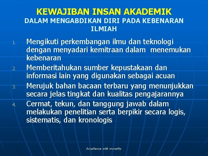 KEWAJIBAN INSAN AKADEMIK DALAM MENGABDIKAN DIRI PADA KEBENARAN ILMIAH 1. 2. 3. 4. Mengikuti